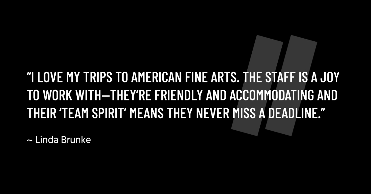 “I love my trips to American Fine Arts Foundry. The staff is a joy to work with-they’re friendly and accommodating and their ‘team spirit’ means they never miss a deadline.” - Linda Brunke