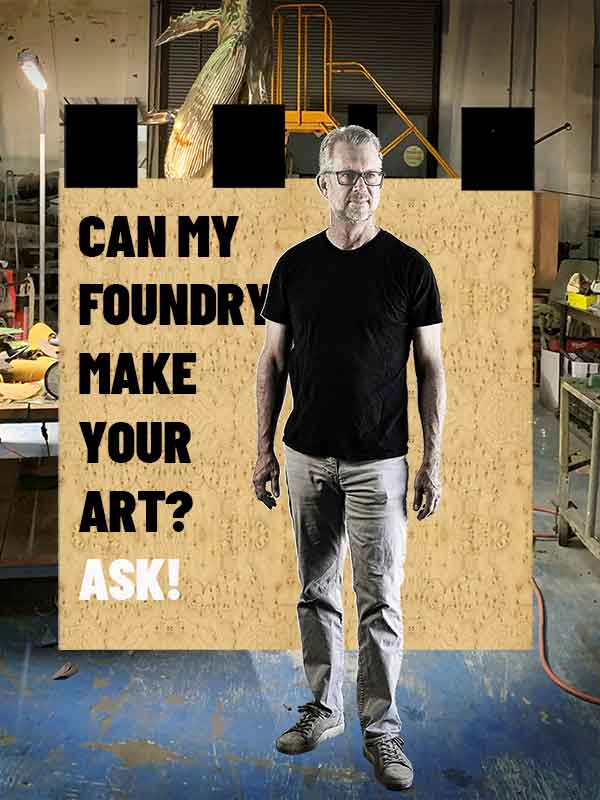 Can my foundry make your art? Ask Brett Barney, the President o American Fine Arts.