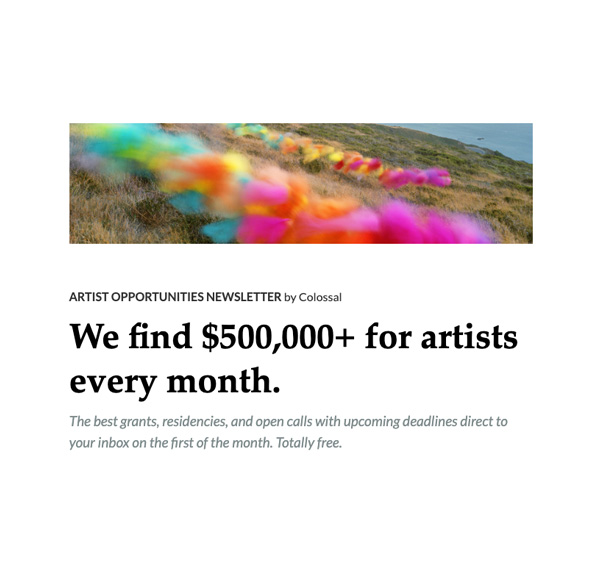 ARTIST OPPORTUNITIES NEWSLETTER by Colossal
